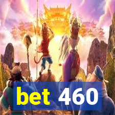 bet 460